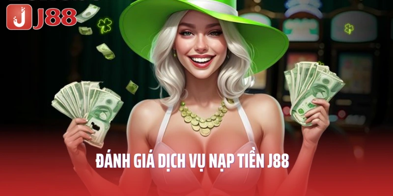 Đánh giá dịch vụ nạp tiền J88