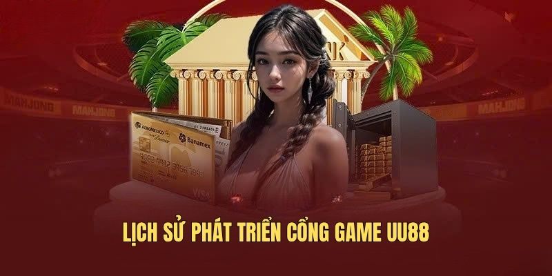 Lịch sử phát triển cổng game UU88